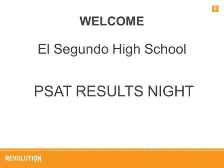WELCOME El Segundo High School PSAT RESULTS NIGHT.