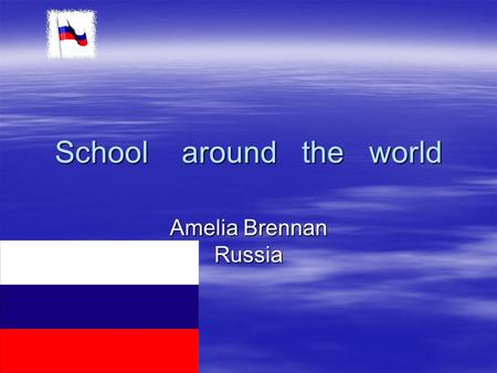 School around the world Amelia Brennan Russia. Games and recess In Russia they don’t have recess or games. It is crazy! Here in America we have recess.