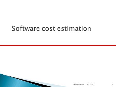 10/27/20151Ian Sommerville.  Fundamentals of software measurement, costing and pricing  Software productivity assessment  The principles of the COCOMO.