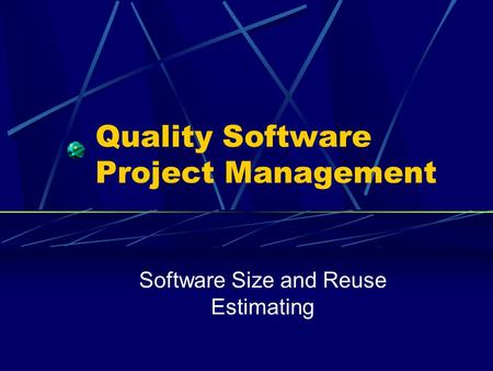 Quality Software Project Management Software Size and Reuse Estimating.