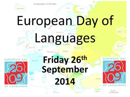 European Day of Languages Friday 26 th September 2014.