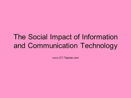 The Social Impact of Information and Communication Technology
