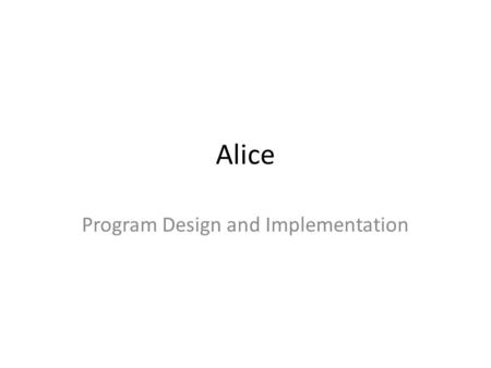 Alice Program Design and Implementation. Scenarios and storyboards The previous magician example illustrated a simple storyboard which depicts a scenario.