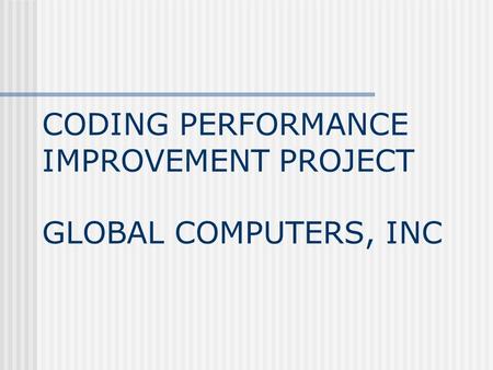 CODING PERFORMANCE IMPROVEMENT PROJECT GLOBAL COMPUTERS, INC.