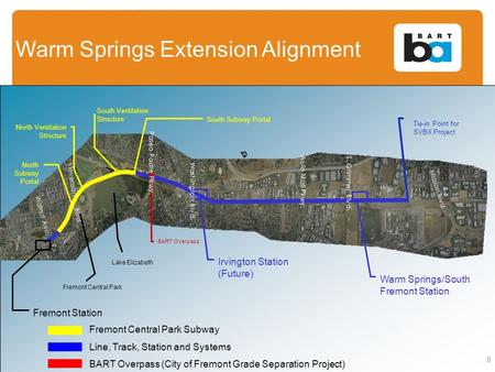 Warm Springs Extension Alignment 0 Fremont Central Park Subway Line, Track, Station and Systems BART Overpass (City of Fremont Grade Separation Project)