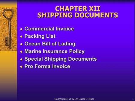 1 CHAPTER XII SHIPPING DOCUMENTS  Commercial Invoice  Packing List  Ocean Bill of Lading  Marine Insurance Policy  Special Shipping Documents  Pro.