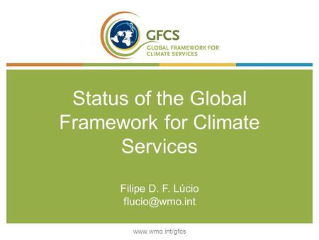 Status of the Global Framework for Climate Services Filipe D. F. Lúcio