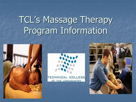 TCL’s Massage Therapy Program Information. TCL Division of Health Science Program Certificate in Health Science Certificate in Health Science Major: Massage.