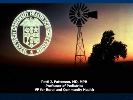 Rural Health Patti J. Patterson, MD, MPH Professor of Pediatrics VP for Rural and Community Health.