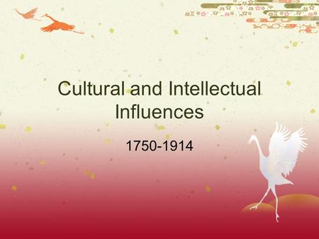 Cultural and Intellectual Influences 1750-1914. Transformations  Developments in science and the arts  Consumer emphasis.
