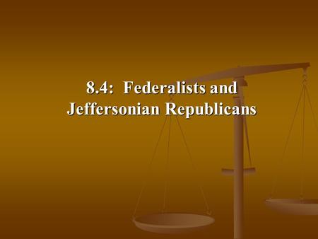 8.4: Federalists and Jeffersonian Republicans. A. The Rise of Political Parties 1. During the debate over Jay’s Treaty, shifting coalitions began to polarize.
