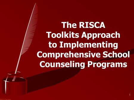 ©2007 Dr. Karl Squier 1 The RISCA Toolkits Approach to Implementing Comprehensive School Counseling Programs.