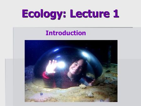 Ecology: Lecture 1 Introduction. Photo: Stanford University News Service.