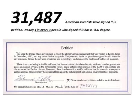 31,487 American scientists have signed this petition. Nearly 1 in every 3 people who signed this has a Ph.D degree.