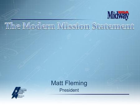Matt Fleming President. Not the Modern Mission Statement.