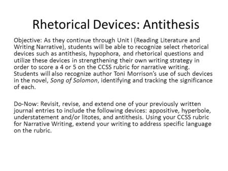 Rhetorical Devices: Antithesis Objective: As they continue through Unit I (Reading Literature and Writing Narrative), students will be able to recognize.