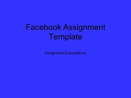 Facebook Assignment Template Assignment Expectations.
