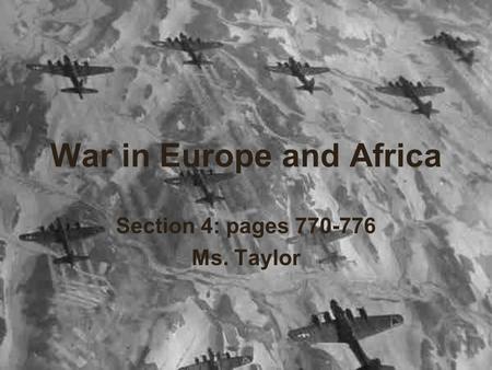 War in Europe and Africa Section 4: pages 770-776 Ms. Taylor.
