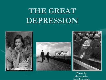 THE GREAT DEPRESSION Photos by photographer Dorothea Lange.