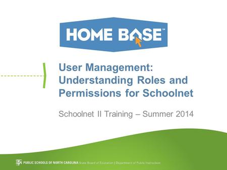User Management: Understanding Roles and Permissions for Schoolnet Schoolnet II Training – Summer 2014.