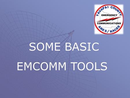 SOME BASIC EMCOMM TOOLS.