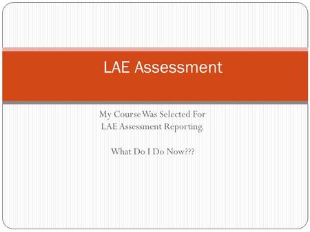 My Course Was Selected For LAE Assessment Reporting. What Do I Do Now??? LAE Assessment.