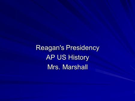 Reagan's Presidency AP US History Mrs. Marshall. 1980 Election Ronald Reagan and George Bush defeated Jimmy Carter in a landslide victory. 489 to 49 in.