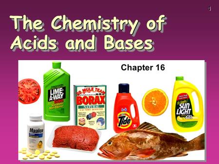 1 The Chemistry of Acids and Bases Chapter 16. 2 Some Properties of Acids þ Produce H + ions in water þ Taste sour þ Corrode metals þ Electrolytes þ React.