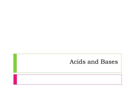 Acids and Bases. Ionization of Water  Only happens to a small amount of water molecules  H 2 O separates into ______________  Not the whole story 