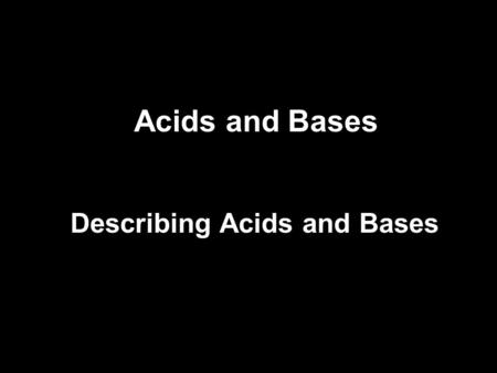 Acids and Bases Describing Acids and Bases. History of theory for Acids and Bases Arrhenius, Svante –Swedish physical chemist (1859-1927) – one of the.