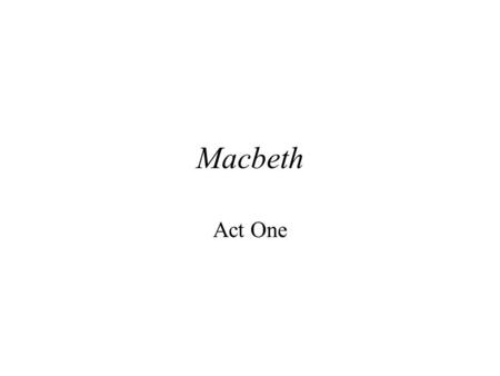 Macbeth Act One Scene One -Line 10 “Fair is foul, and foul is fair.”