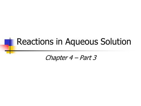 Reactions in Aqueous Solution Chapter 4 – Part 3.