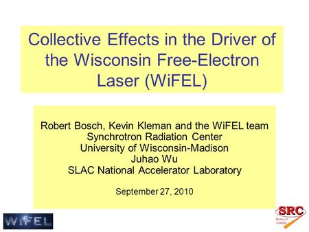 Collective Effects in the Driver of the Wisconsin Free-Electron Laser (WiFEL) Robert Bosch, Kevin Kleman and the WiFEL team Synchrotron Radiation Center.