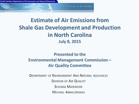 Estimate of Air Emissions from Shale Gas Development and Production in North Carolina July 8, 2015 Presented to the Environmental Management Commission.