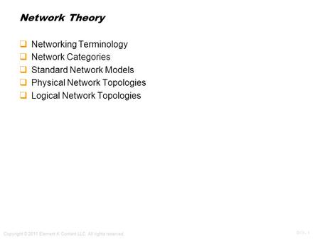 OV 1 - 1 Copyright © 2011 Element K Content LLC. All rights reserved. Network Theory  Networking Terminology  Network Categories  Standard Network Models.