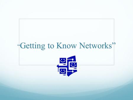 “ Getting to Know Networks”. What Is a Network? A network is a collection of computers hooked up together, usually by cables or telephone wires, for the.