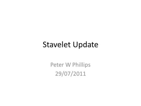 Stavelet Update Peter W Phillips 29/07/2011. Serial Powering with a Stavelet Module: Recent Results Whilst single SP modules in the “chain of hybrid”