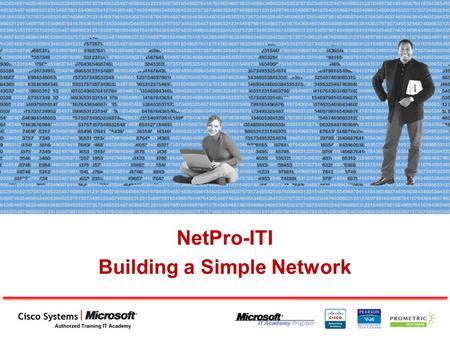 NetPro-ITI Building a Simple Network. What Is a Network?