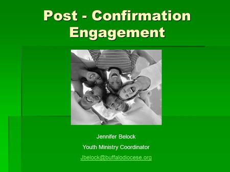 Post - Confirmation Engagement Jennifer Belock Youth Ministry Coordinator