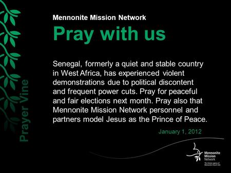 Mennonite Mission Network Pray with us Senegal, formerly a quiet and stable country in West Africa, has experienced violent demonstrations due to political.