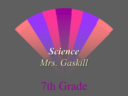 Science Mrs. Gaskill 7th Grade Overview Overview My instructional style is planned to offer several ways to cover the major concepts of science.My instructional.