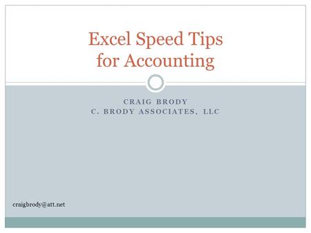 CRAIG BRODY C. BRODY ASSOCIATES, LLC Excel Speed Tips for Accounting