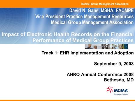 Copyright 2008. Medical Group Management Association. All rights reserved. Track 1: EHR Implementation and Adoption September 9, 2008 AHRQ Annual Conference.