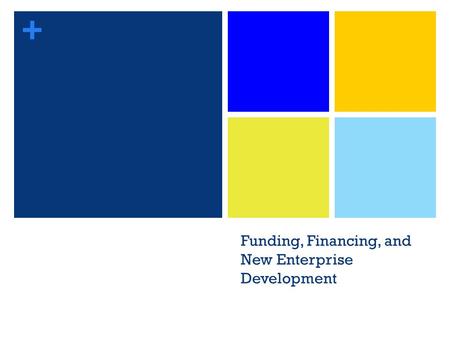 + Funding, Financing, and New Enterprise Development.