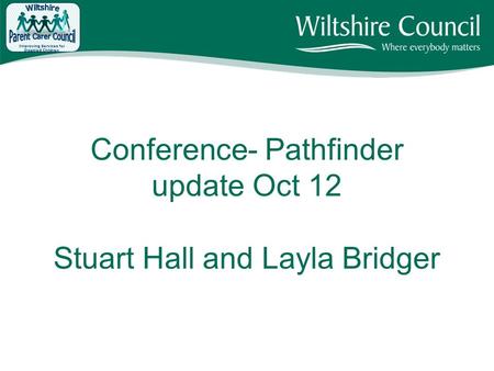 Conference- Pathfinder update Oct 12 Stuart Hall and Layla Bridger Improving Services for Disabled Children.