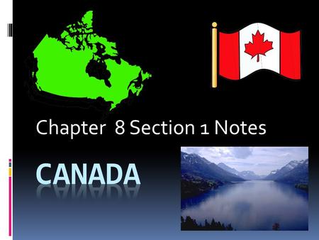 Chapter 8 Section 1 Notes CANADA.