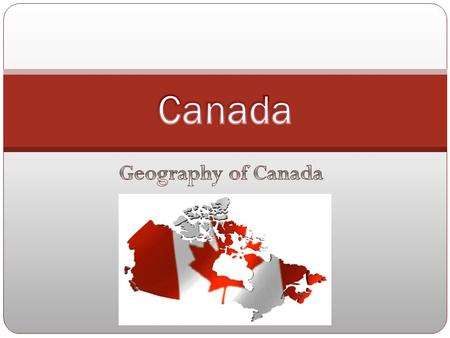 Canada has a very large and diverse range of geographic features. Canada is divided into 10 provinces and 2 territories. Canada stretches from the Pacific.