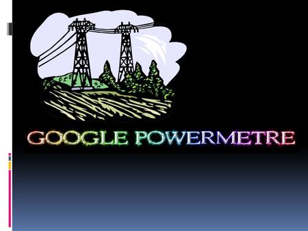  What is Google PowerMeter? Is a free electronic energy monitoring system that helps you save energy and money. Using the energy information provided.