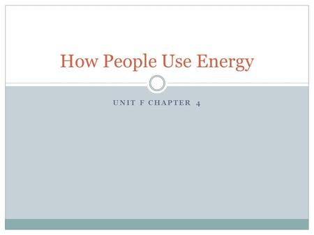 How People Use Energy UNIT F CHAPTER 4 Ch 4 Lesson 1 Fossil Fuel Use Fossil fuels are fuels that formed from the remains of once-living organisms. They.