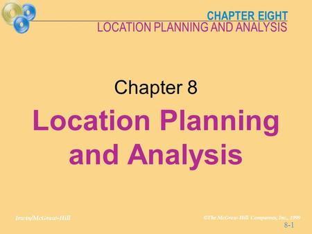 CHAPTER EIGHT Irwin/McGraw-Hill © The McGraw-Hill Companies, Inc., 1999 LOCATION PLANNING AND ANALYSIS 8-1 Chapter 8 Location Planning and Analysis.